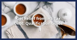 How to Qualify for the IRS Tax Debt Relief Program